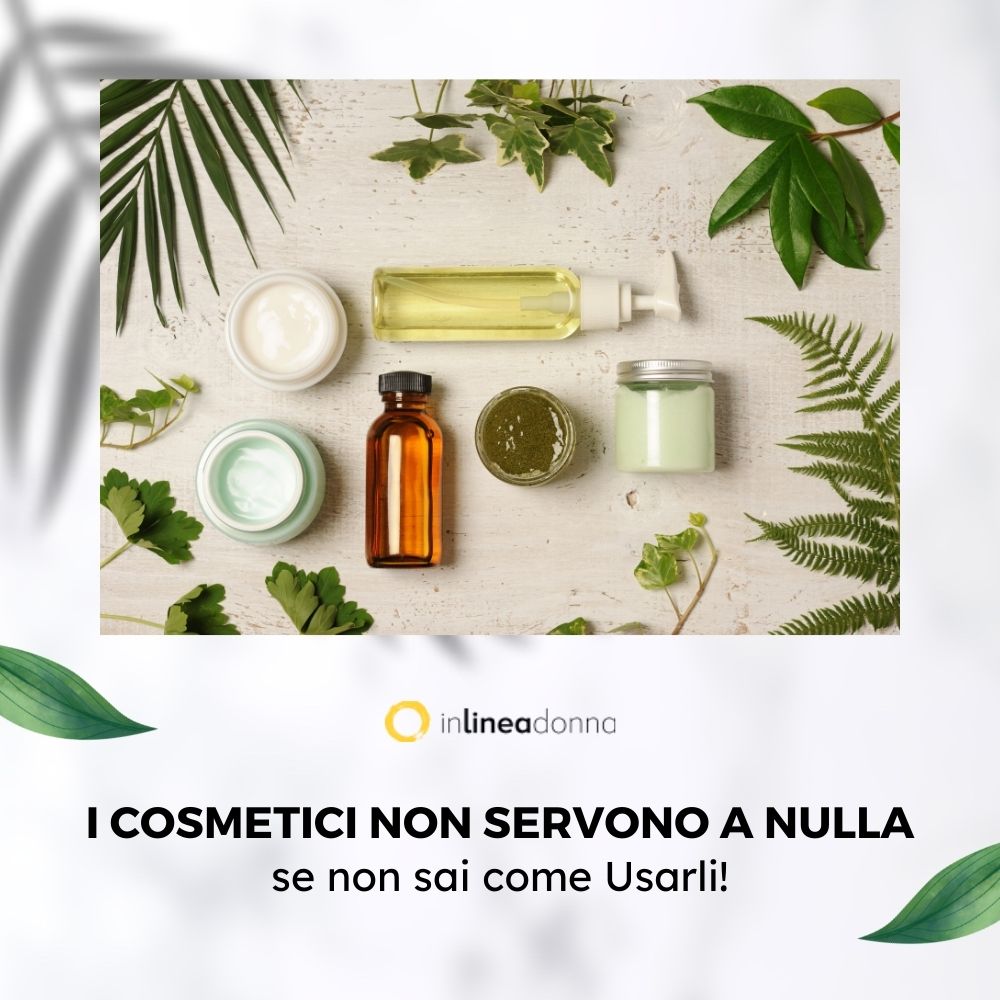 I cosmetici non servono a nulla se non sai come usarli